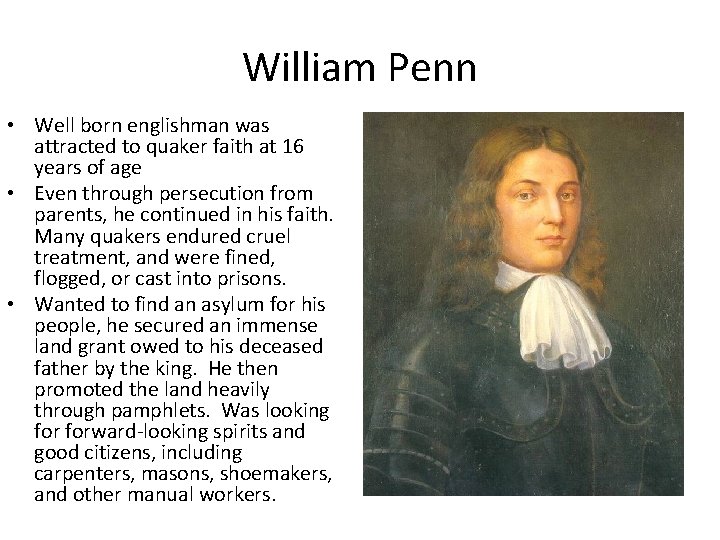William Penn • Well born englishman was attracted to quaker faith at 16 years William Penn • Well born englishman was attracted to quaker faith at 16 years