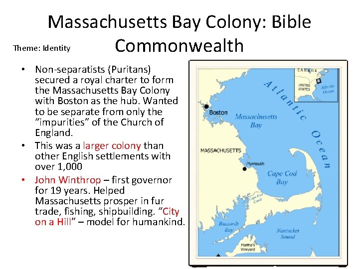 Massachusetts Bay Colony: Bible Theme: Identity Commonwealth • Non-separatists (Puritans) secured a royal charter Massachusetts Bay Colony: Bible Theme: Identity Commonwealth • Non-separatists (Puritans) secured a royal charter