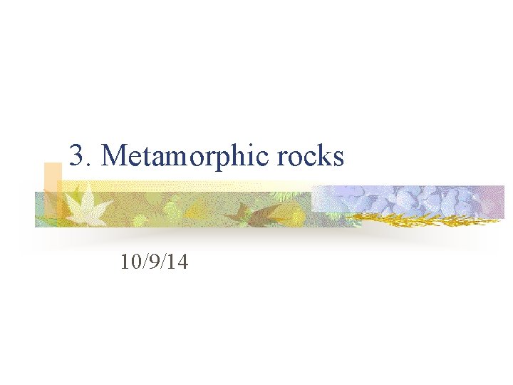 3. Metamorphic rocks 10/9/14 