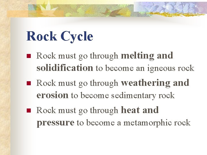 Rock Cycle n Rock must go through melting and solidification to become an igneous