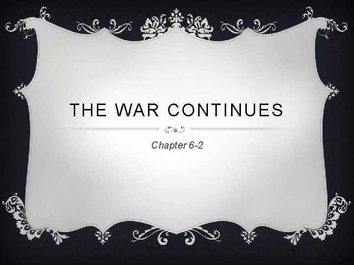 THE WAR CONTINUES Chapter 6 -2 