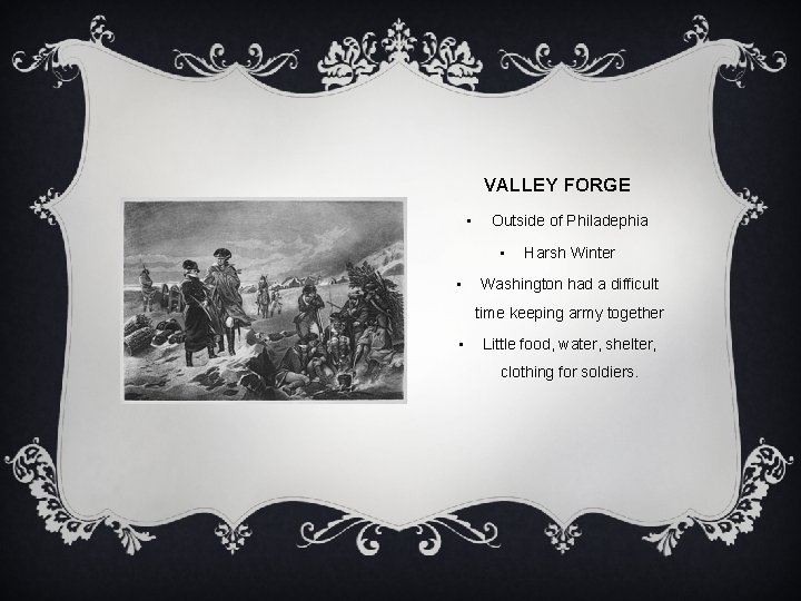 VALLEY FORGE • Outside of Philadephia • • Harsh Winter Washington had a difficult