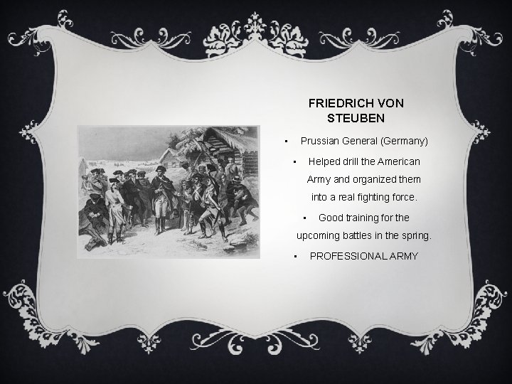 FRIEDRICH VON STEUBEN • Prussian General (Germany) • Helped drill the American Army and
