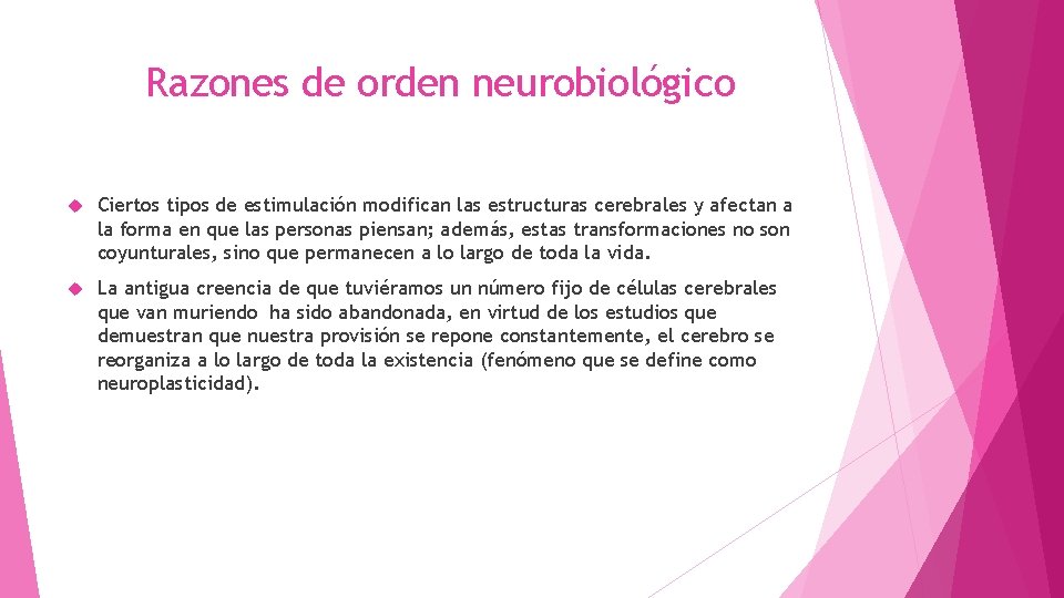 Razones de orden neurobiológico Ciertos tipos de estimulación modifican las estructuras cerebrales y afectan