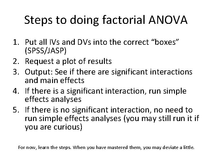 Steps to doing factorial ANOVA 1. Put all IVs and DVs into the correct