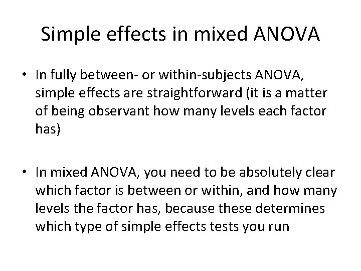 Simple effects in mixed ANOVA • In fully between- or within-subjects ANOVA, simple effects