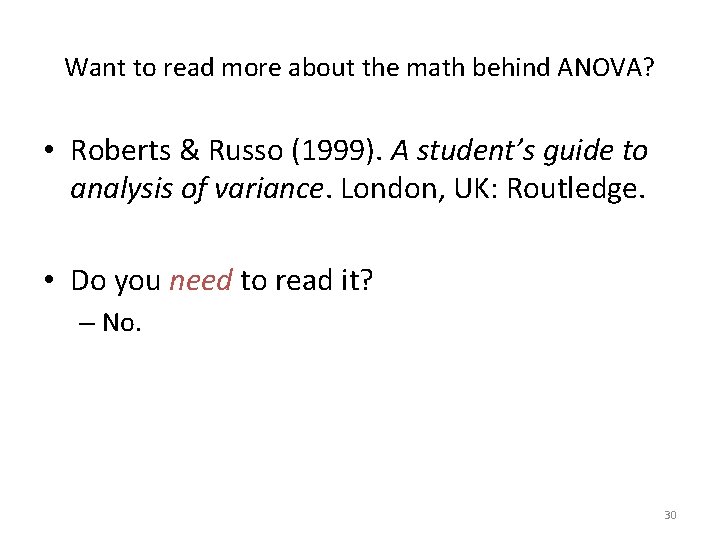 Want to read more about the math behind ANOVA? • Roberts & Russo (1999).