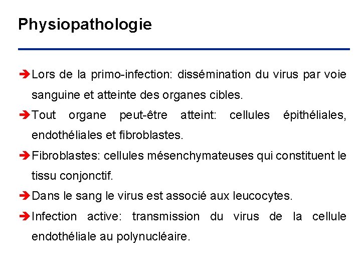 Physiopathologie è Lors de la primo-infection: dissémination du virus par voie sanguine et atteinte