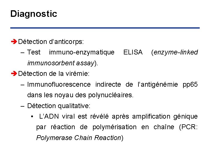 Diagnostic è Détection d’anticorps: – Test immuno-enzymatique ELISA (enzyme-linked immunosorbent assay). è Détection de