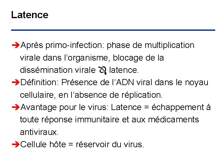 Latence èAprès primo-infection: phase de multiplication virale dans l’organisme, blocage de la dissémination virale