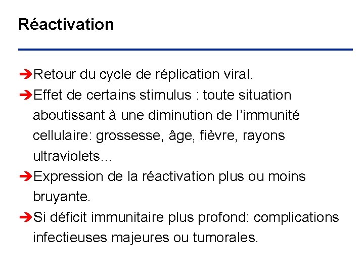 Réactivation èRetour du cycle de réplication viral. èEffet de certains stimulus : toute situation