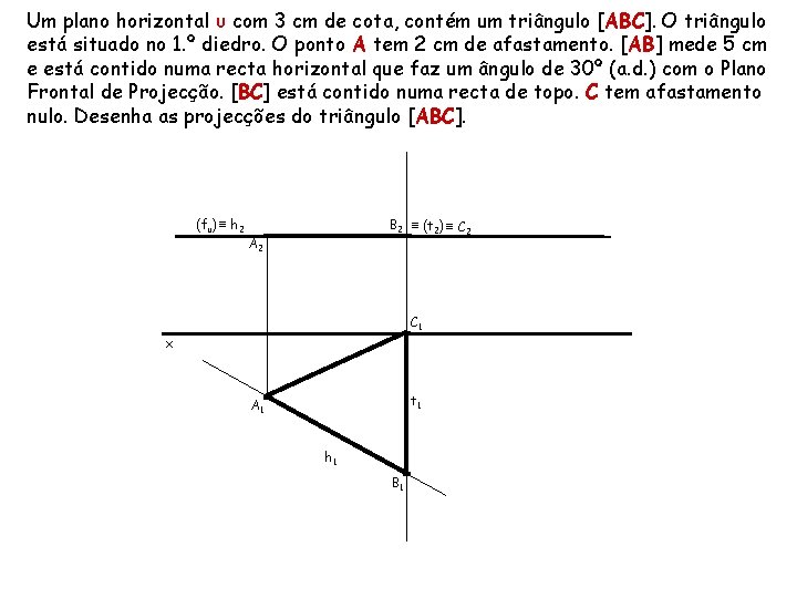 Um plano horizontal υ com 3 cm de cota, contém um triângulo [ABC]. O