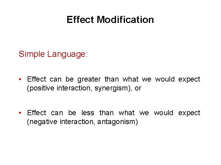 Effect Modification Simple Language: • Effect can be greater than what we would expect