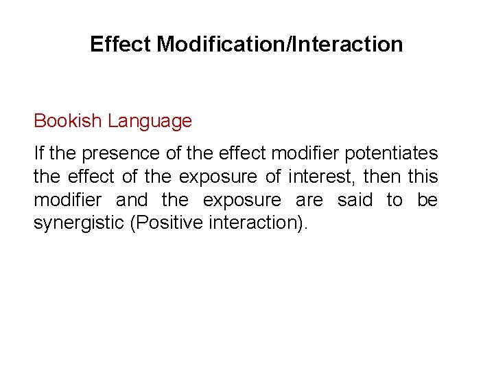 Effect Modification/Interaction Bookish Language If the presence of the effect modifier potentiates the effect