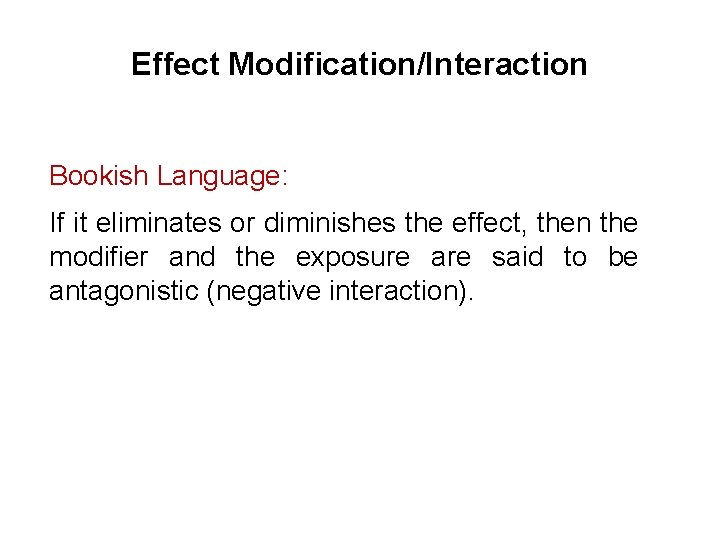 Effect Modification/Interaction Bookish Language: If it eliminates or diminishes the effect, then the modifier