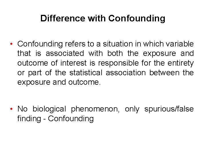 Difference with Confounding • Confounding refers to a situation in which variable that is