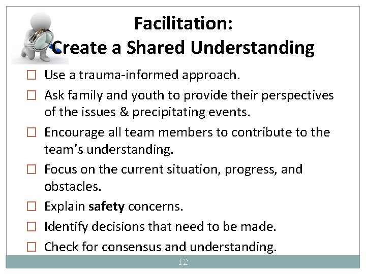 Facilitation: Create a Shared Understanding � Use a trauma-informed approach. � Ask family and