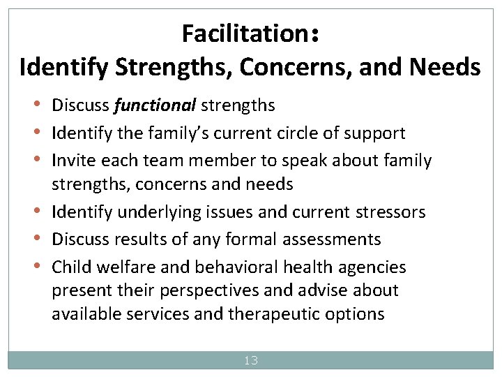 Facilitation: Identify Strengths, Concerns, and Needs • Discuss functional strengths • Identify the family’s