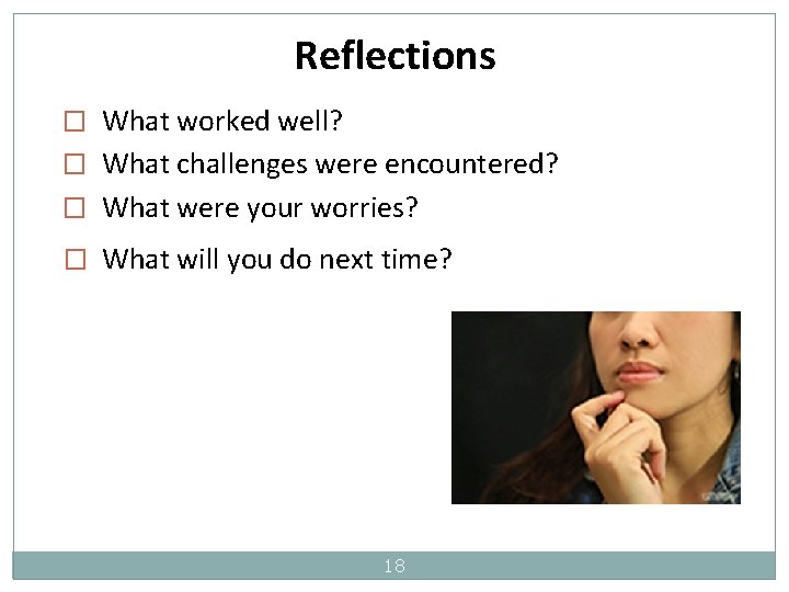 Reflections � What worked well? � What challenges were encountered? � What were your