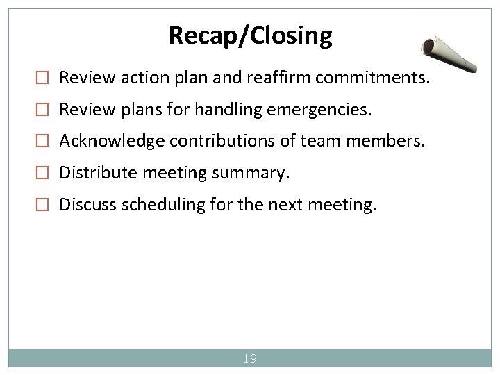 Recap/Closing � Review action plan and reaffirm commitments. � Review plans for handling emergencies.