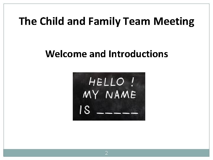 The Child and Family Team Meeting Welcome and Introductions 2 