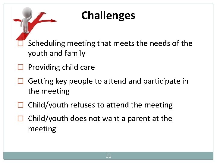 Challenges � Scheduling meeting that meets the needs of the youth and family �