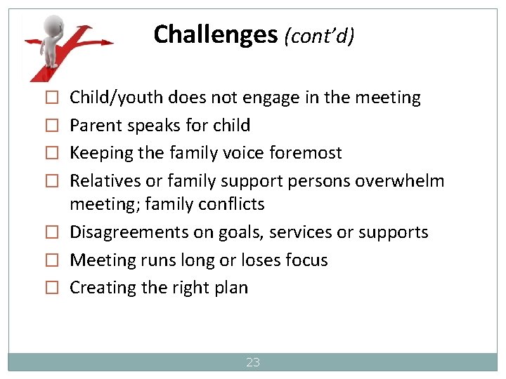 Challenges (cont’d) � Child/youth does not engage in the meeting � Parent speaks for