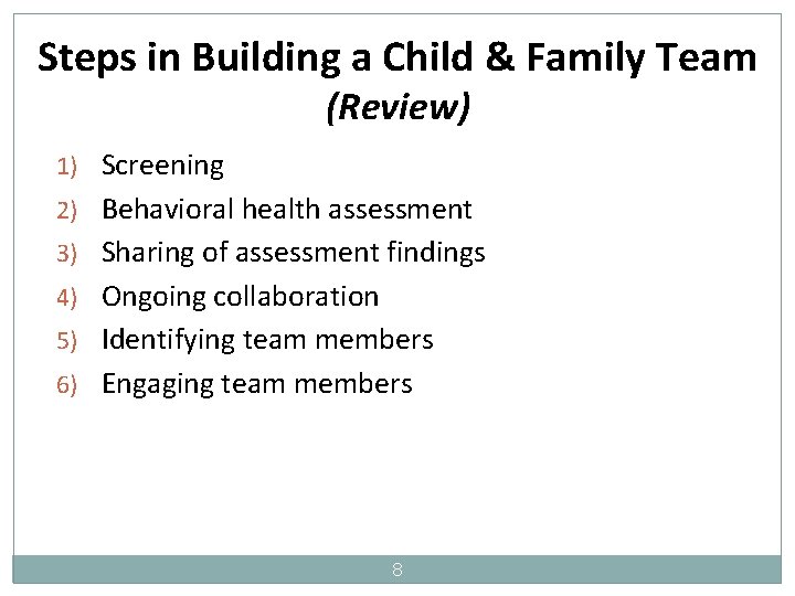 Steps in Building a Child & Family Team (Review) 1) Screening 2) Behavioral health
