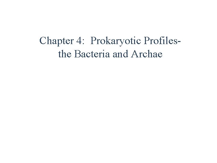Chapter 4: Prokaryotic Profilesthe Bacteria and Archae 