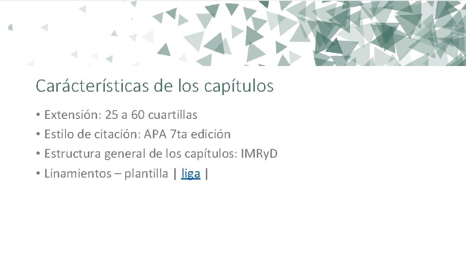 Carácterísticas de los capítulos • Extensión: 25 a 60 cuartillas • Estilo de citación: