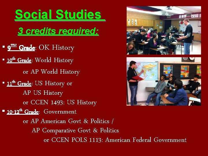 Social Studies 3 credits required: ▪ 9 TH Grade: OK History ▪ 10 th