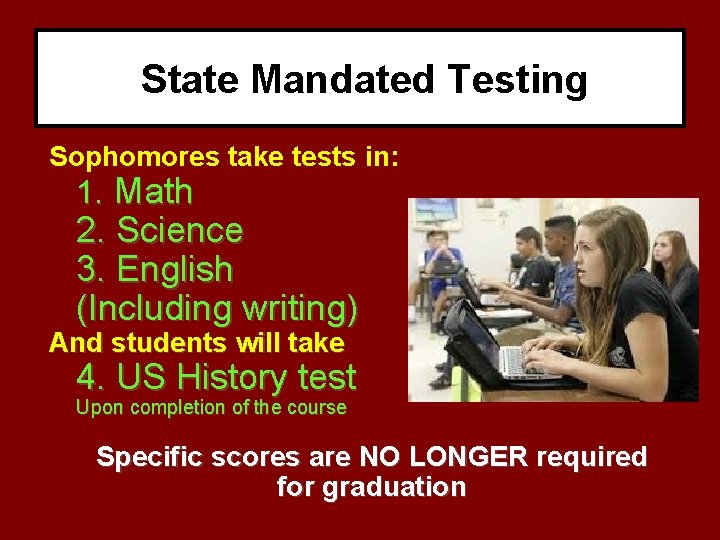 State Mandated Testing Sophomores take tests in: 1. Math 2. Science 3. English (Including