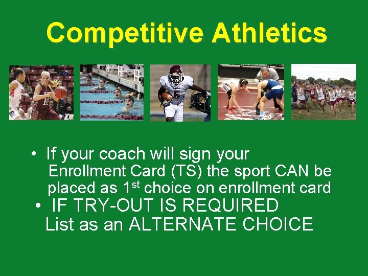 Competitive Athletics • If your coach will sign your Enrollment Card (TS) the sport