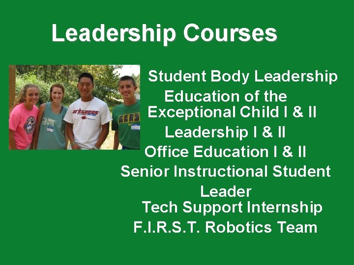 Leadership Courses Student Body Leadership Education of the Exceptional Child I & II Leadership