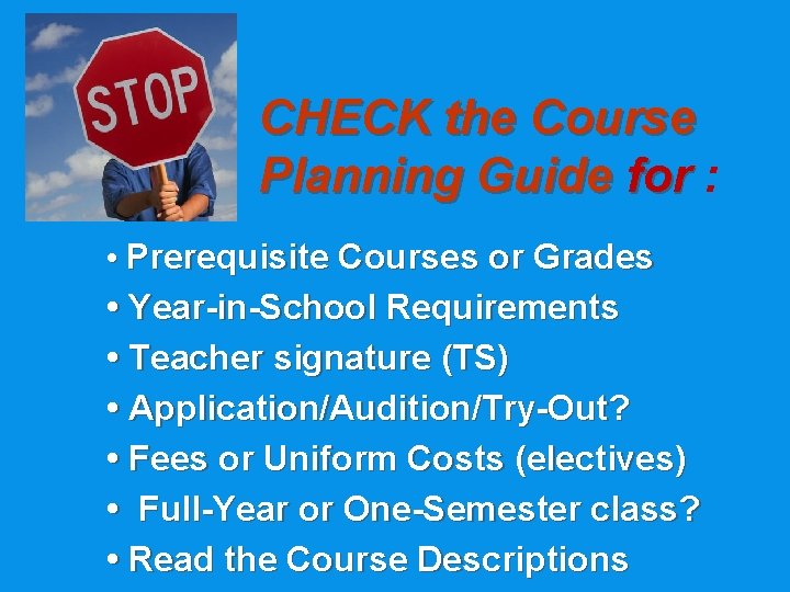 CHECK the Course Planning Guide for : • Prerequisite Courses or Grades • Year-in-School