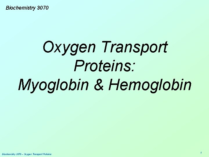 Biochemistry 3070 Oxygen Transport Proteins: Myoglobin & Hemoglobin Biochemistry 3070 – Oxygen Transport Proteins