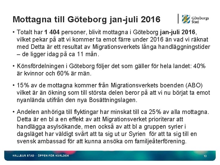 Mottagna till Göteborg jan-juli 2016 • Totalt har 1 404 personer, blivit mottagna i
