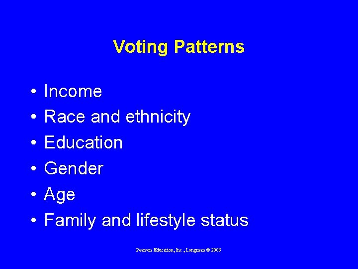 Voting Patterns • • • Income Race and ethnicity Education Gender Age Family and