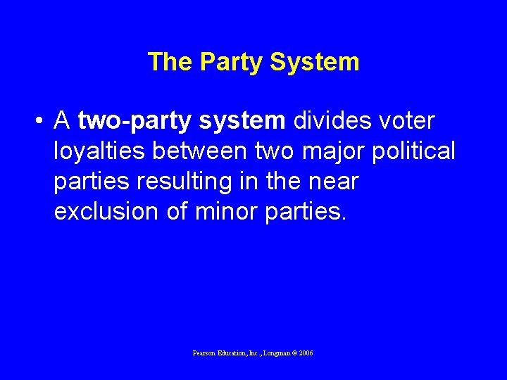 The Party System • A two-party system divides voter loyalties between two major political