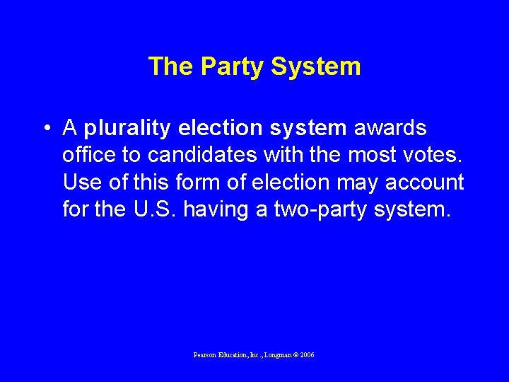 The Party System • A plurality election system awards office to candidates with the