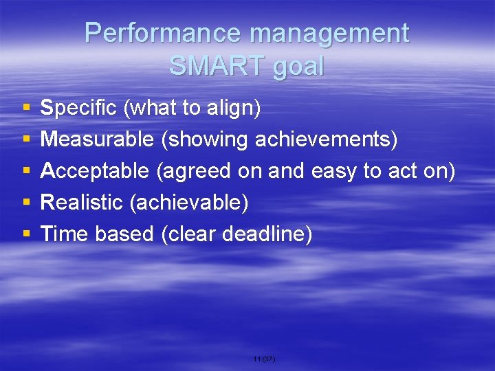 Performance management SMART goal § § § Specific (what to align) Measurable (showing achievements)