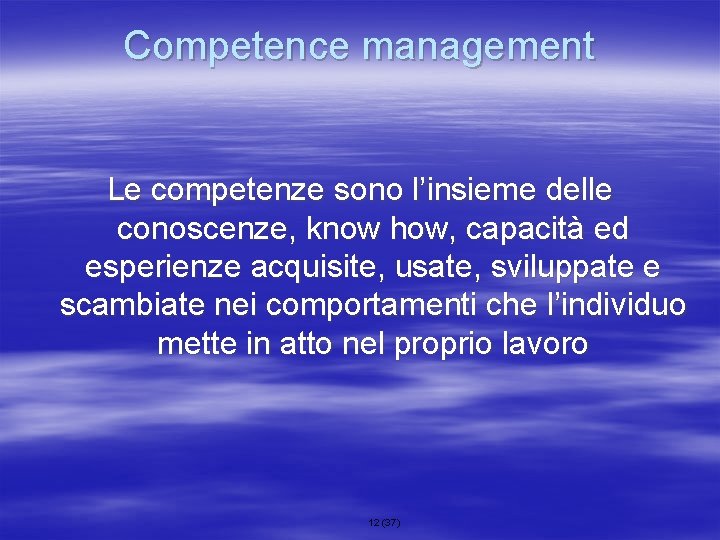 Competence management Le competenze sono l’insieme delle conoscenze, know how, capacità ed esperienze acquisite,