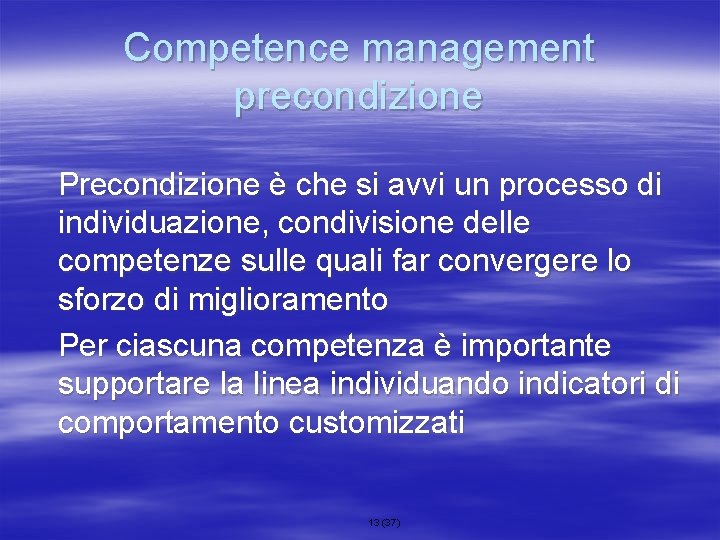 Competence management precondizione Precondizione è che si avvi un processo di individuazione, condivisione delle