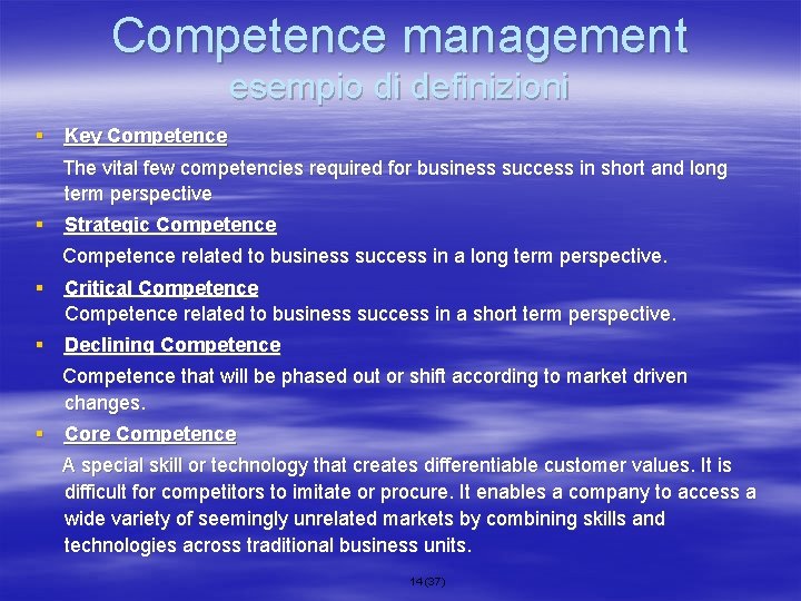 Competence management esempio di definizioni § Key Competence The vital few competencies required for