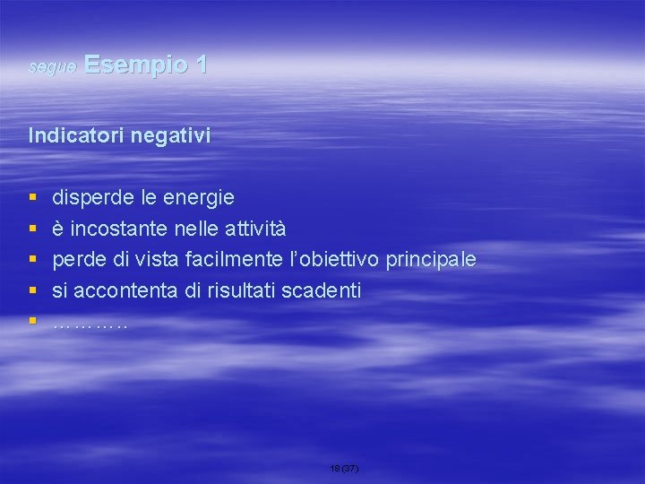 segue Esempio 1 Indicatori negativi § § § disperde le energie è incostante nelle