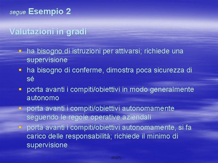 segue Esempio 2 Valutazioni in gradi § ha bisogno di istruzioni per attivarsi; richiede