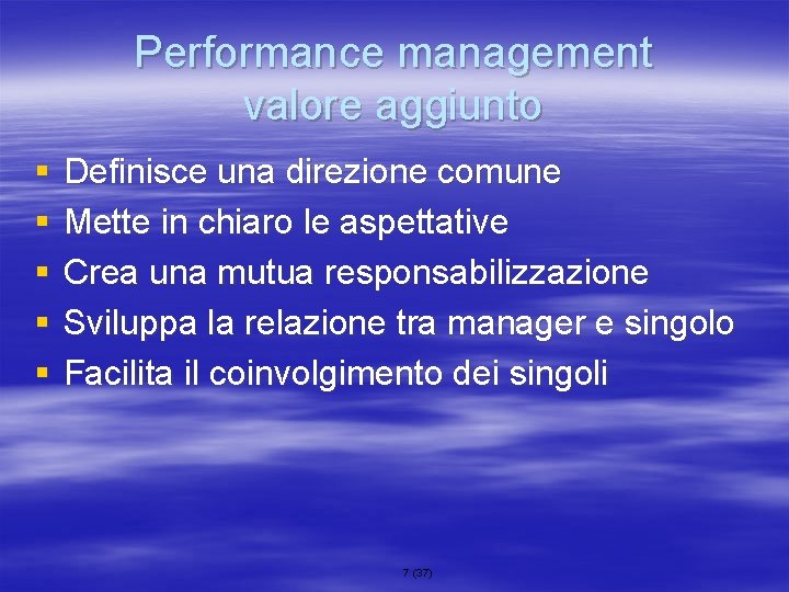 Performance management valore aggiunto § § § Definisce una direzione comune Mette in chiaro