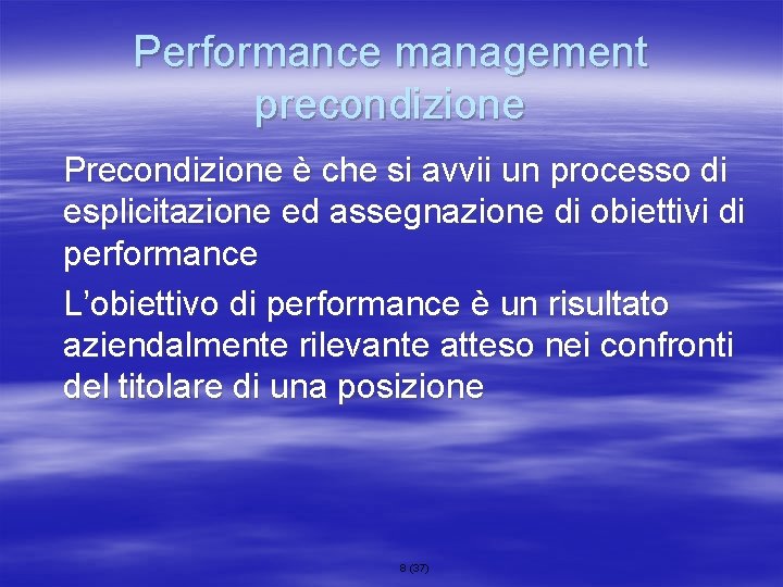 Performance management precondizione Precondizione è che si avvii un processo di esplicitazione ed assegnazione