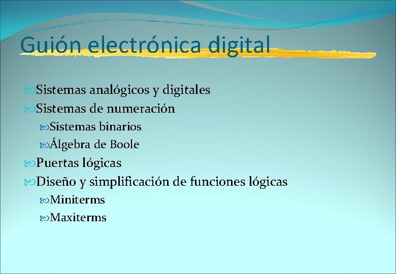 Guión electrónica digital Sistemas analógicos y digitales Sistemas de numeración Sistemas binarios Álgebra de