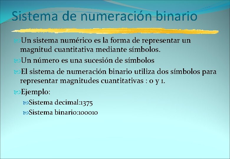 Sistema de numeración binario Un sistema numérico es la forma de representar un magnitud